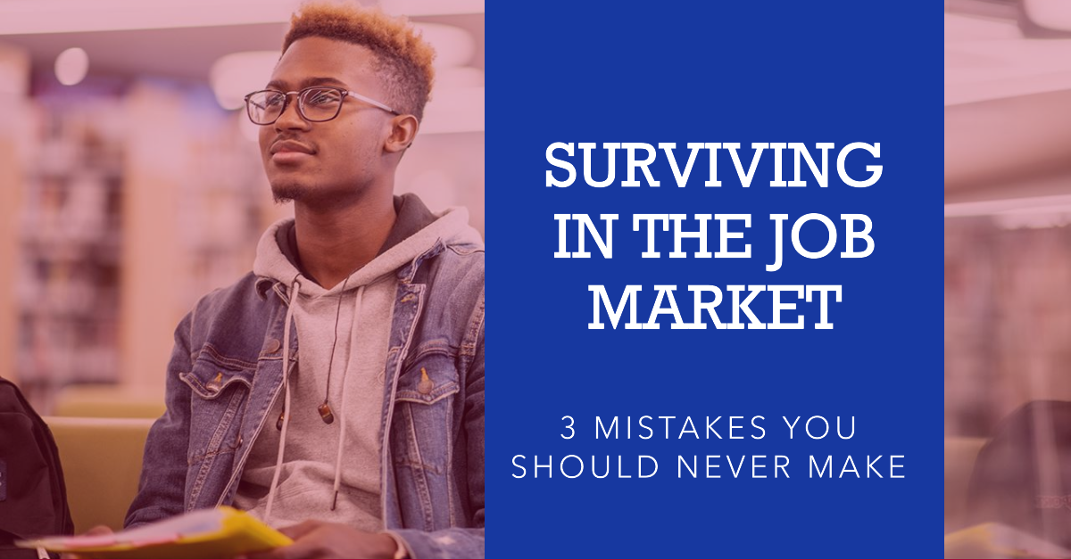 Surviving in the Job Market: 3 Mistakes You Should Never Make